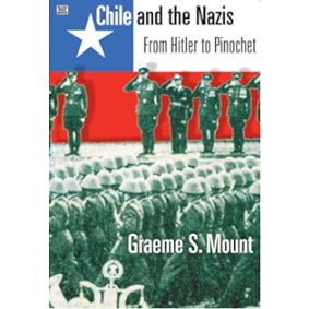 <b>Chile And The Nazis</b><br>Graeme S. Mount<br>