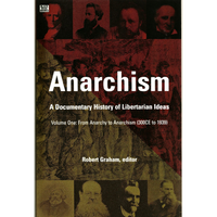 Anarchism Volume One: A Documentary History of Libertarian Ideas, Volume One – From Anarchy to Anarchism