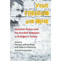 Your Freedom and Mine: Abdullah Ocalan and the Kurdish Question in Erdogan's Turkey