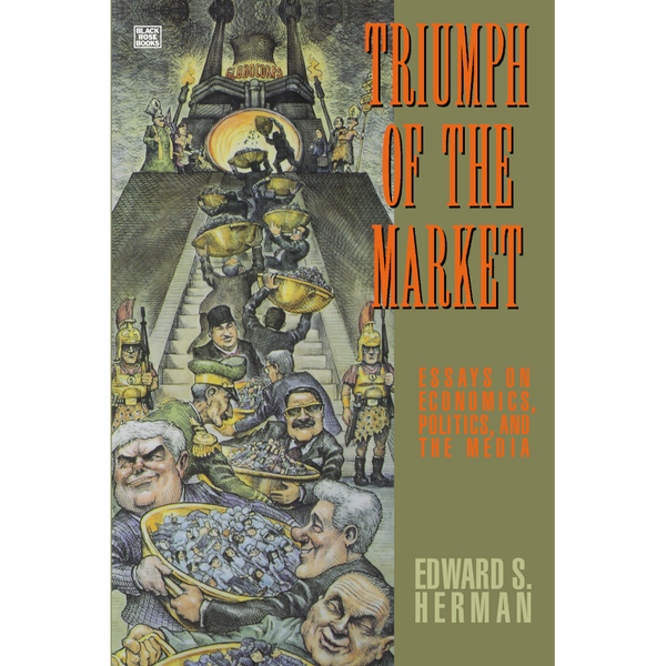 Triumph of the Market: Essays On Economics, Politics, and the Media