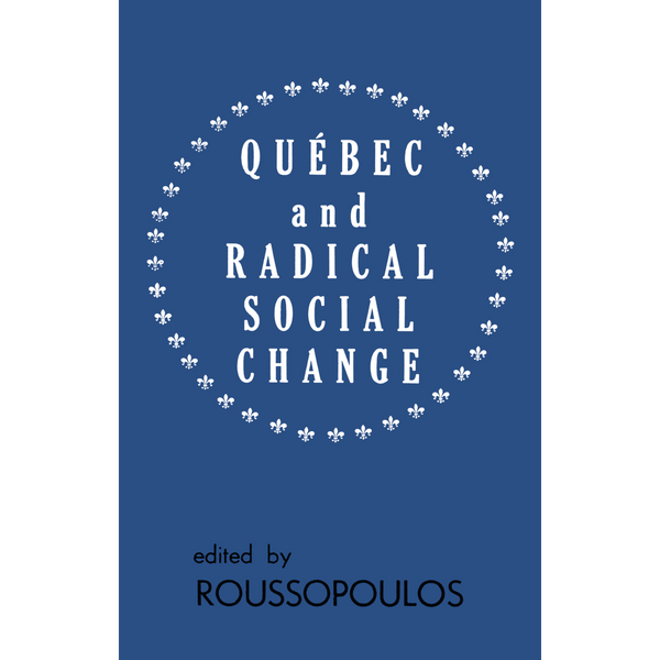 <b>Quebec and Radical Social Change</b><br> Dimitrios Roussopoulos, ed.