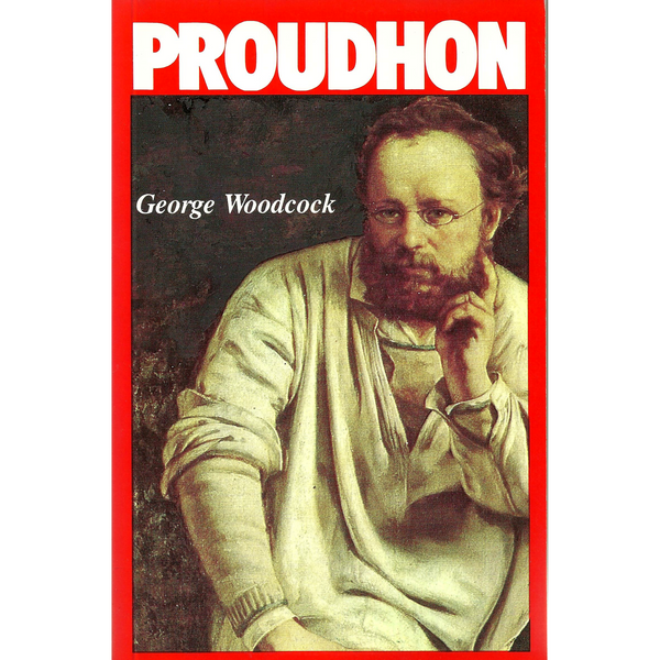 <b>Pierre-Joseph Proudhon </b> <br>George Woodcock</br>
