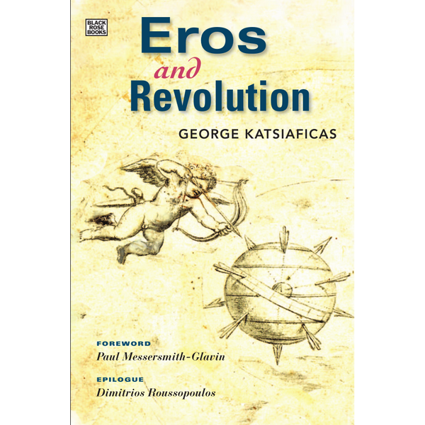 <b>Eros and Revolution</b> <br> George Katsiaficas<br>