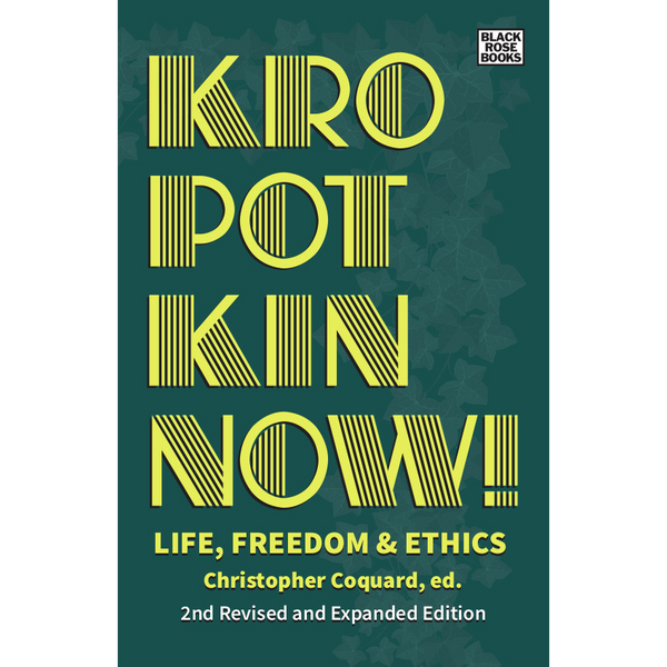 <b>Kropotkin Now! Second Edition</b> <br>Christopher Coquard, ed. <br> [Pre-order]