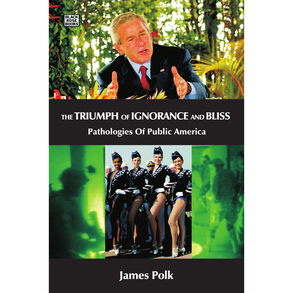 <b>The Triumph of Ignorance and Bliss</b> <br> James Polk