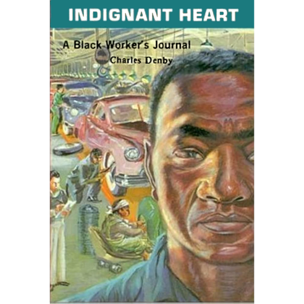 <b>Indignant Heart: A Black Worker's Journal</b><br>Charles Denby