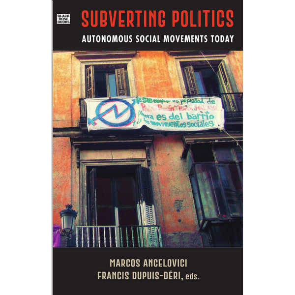 <b>Subverting Politics</b><br>Marcos Ancelovici & Francis Dupuis-Déri, eds.<br>