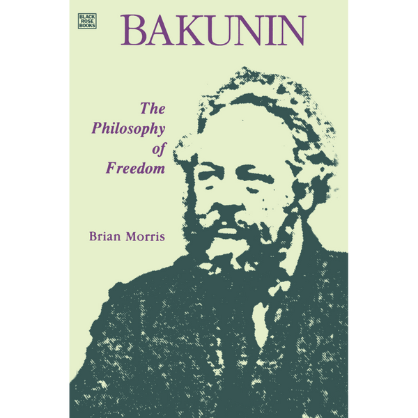 <b>Bakunin: Philosophy of Freedom</b><br> Brian Morris