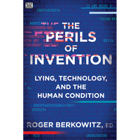 Perils of Invention: Lying, Technology, and the Human Condition 