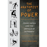 Anatomist of Power: Franz Kafka and the Critique of Authority