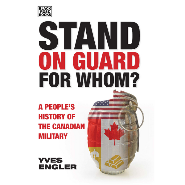 Stand on Guard for Whom? A People’s History of the Canadian Military 
