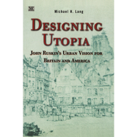 Designing Utopia: John Ruskin's Urban Vision for Britain and America