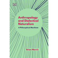 Anthropology and Dialectical Naturalism: A Philosophical Manifesto