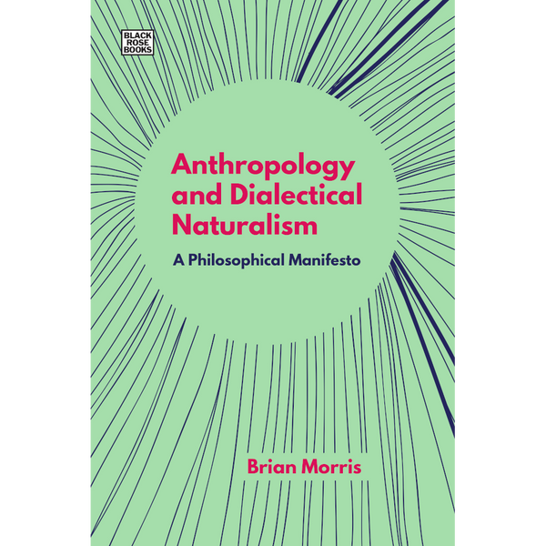 Anthropology and Dialectical Naturalism: A Philosophical Manifesto