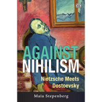 Against Nihilism: Nietzsche Meets Dostoevsky