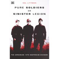 Pure Soldiers or Sinister Legion: The Ukranian 14th Waffen-SS Division