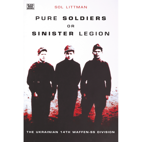 Pure Soldiers or Sinister Legion: The Ukranian 14th Waffen-SS Division