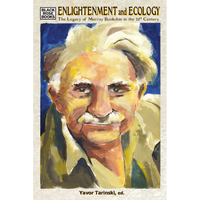 Enlightenment and Ecology: The Legacy of Murray Bookchin in the 21st Century